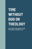 TIME WITHOUT GOD OR THEOLOGY