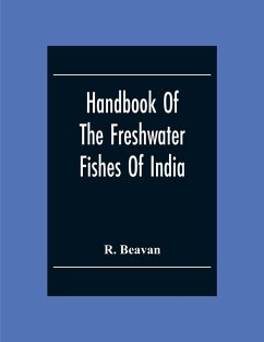 Cover Handbook Of The Freshwater Fishes Of India. Giving The Characteristic Peculiarities Of All The Species At Present Known, And Intended As A Guide To Students And District Officers