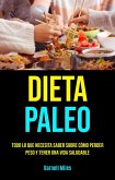 Dieta Paleo: Todo Lo Que Necesita Saber Sobre Cómo Perder Peso Y Tener Una Vida Saludable (eBook, ePUB)