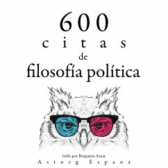 600 citas de filosofía política (MP3-Download) - Cicéron,; Confucius,; Marx, Karl; de Tocqueville, Alexis; Nietszche, Friedrich; Thoreau, Henry-David