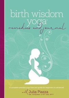 Birth Wisdom Yoga Remedies & Journal: A Complete Prenatal Yoga Flow and Guide for the Beginner to Advanced - Piazza, Julia