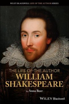 The Life of the Author: William Shakespeare - Beer, Anna