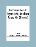 The Reiester Booke Of Saynte De'Nis, Backchurch Parishe (City Of London) For Maryages, Christenyges, And Buryalles, Begynnynge In The Yeare Of Our Lord God 1538
