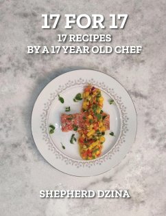 17 for 17, 17 Recipes by a 17 year old Chef - Dzina, Shepherd Yang