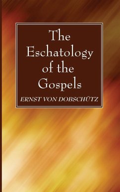 The Eschatology of the Gospels - Dobschütz, Ernst von