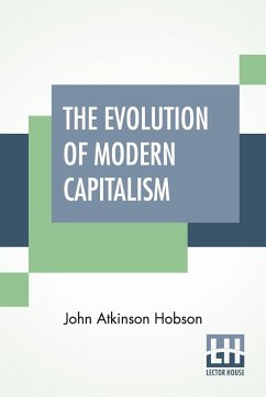 The Evolution Of Modern Capitalism - Hobson, John Atkinson