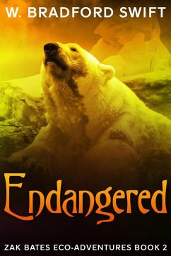 Endangered (Zak Bates Eco-adventure Series, #2) (eBook, ePUB) - Swift, W. Bradford; Swift, Brad