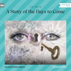 A Story of the Days to Come (MP3-Download) - Wells, H. G.