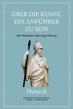 Plutarch: Über die Kunst, ein Anführer zu sein (eBook, ePUB) - Beneker, Jeffrey; Plutarch