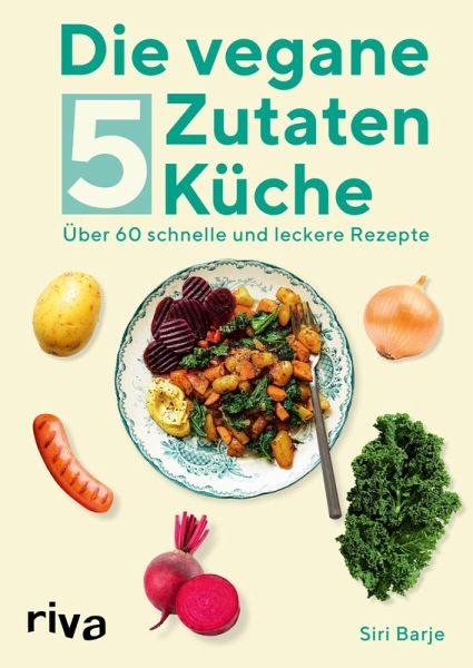 Die vegane 5-Zutaten-Küche (eBook, ePUB) Die vegane 5-Zutaten-Küche (eBook, ePUB)