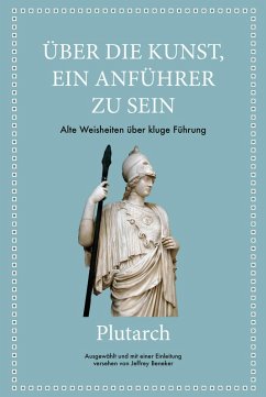 Plutarch: Über die Kunst, ein Anführer zu sein (eBook, PDF) - Beneker, Jeffrey; Plutarch