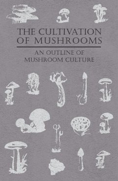 The Cultivation of Mushrooms - An Outline of Mushroom Culture (eBook, ePUB) - Anon