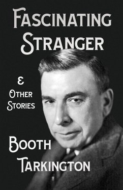 The Fascinating Stranger and Other Stories (eBook, ePUB) - Tarkington, Booth