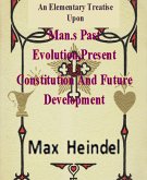 An Elementary Treatise Upon Man's Past Evolution,Present Constitution And Future Development (eBook, ePUB)