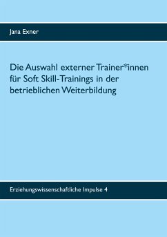 Die Auswahl externer Trainer*innen für Soft Skill-Trainings in der betrieblichen Weiterbildung (eBook, ePUB) - Exner, Jana