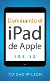 Dominando el iPad de Apple: iOS 12 (eBook, ePUB)