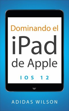 Dominando el iPad de Apple: iOS 12 (eBook, ePUB) - Wilson, Adidas