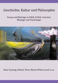 Geschichte, Kultur und Philosophie (eBook, ePUB) - Markiewicz, Paweł; Chan, Martin Guan Djien; Sonntag, Hans; Tews, Helmut; Wilma Lasch, Marita; Barmé, Thomas; Bauer, Franziska; Burba, Manfred; Dupke, Siegbert; Ferst, Marko; Gellermann, Rainer; Knop, Gert W.; Kresse, Werner Friedrich; Krezdorn, Wolf Dieter; Leinung, Giovanna; Mayr, Evelyn Bernadette; Mucha, Klaus; Rathgeber, Carsten; Weiz, Alexander; Widmann, Esther Redolfi; Zimmermann, Karl