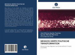 MEXIKOS VIERTE POLITISCHE TRANSFORMATION - Aguilar Fuentes, José Alfonso;Méndez Martínez, Agustín;García Lirios, Cruz