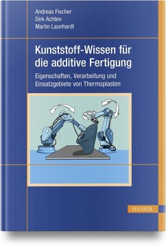 Kunststoff-Wissen für die additive Fertigung - Fischer, Andreas;Achten, Dirk;Launhardt, Martin