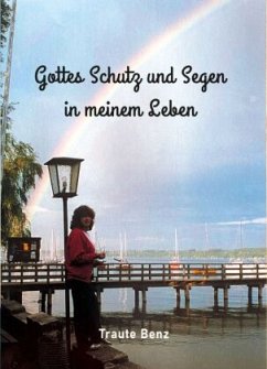 Gottes Schutz und Segen in meinem Leben - Benz, Traute