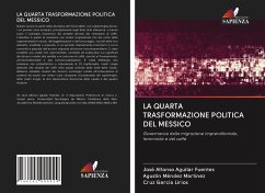 LA QUARTA TRASFORMAZIONE POLITICA DEL MESSICO - Aguilar Fuentes, José Alfonso;Méndez Martínez, Agustín;García Lirios, Cruz