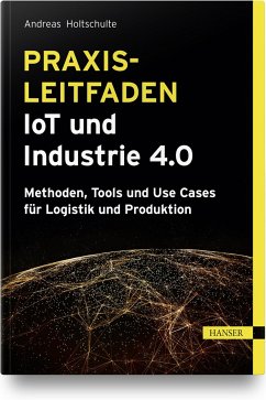 Praxisleitfaden IoT und Industrie 4.0 - Holtschulte, Andreas