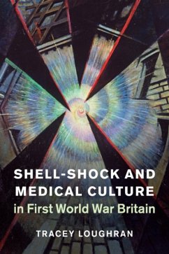 Shell-Shock and Medical Culture in First World War Britain - Loughran, Tracey (University of Essex)