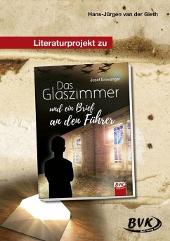 Das Glaszimmer und ein Brief an den Führer. Literaturprojekt - Gieth, Hans-Jürgen van der