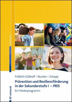 Prävention und Resilienzförderung in der Sekundarstufe I - PRiS - Fröhlich-Gildhoff, Klaus;Reutter, Annegret;Schopp, Stefanie