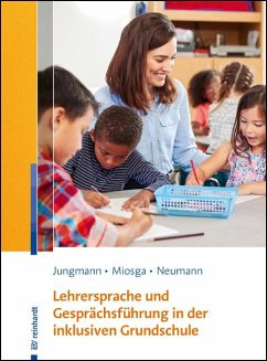 Lehrersprache und Gesprächsführung in der inklusiven Grundschule - Jungmann, Tanja;Miosga, Christiane;Neumann, Sandra