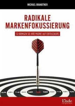 Radikale Markenfokussierung - Brandtner, Michael