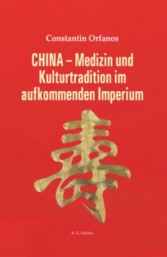 CHINA - Medizin und Kulturtradition im aufkommenden Imperium - Orfanos, Constantin