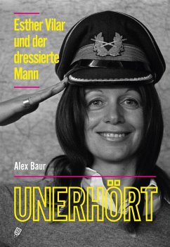 Unerhört - Esther Vilar und der dressierte Mann - Baur, Alex