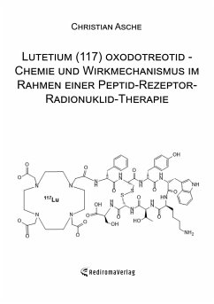 Lutetium (117) oxodotreotid - Chemie und Wirkmechanismus im Rahmen einer Peptid-Rezeptor-Radionuklid-Therapie - Asche, Christian