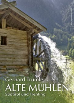 ALTE MÜHLEN - Südtirol und Trentino - Trumler, Gerhard