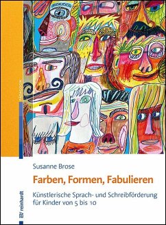 Farben, Formen, Fabulieren - Brose, Susanne