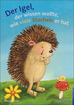 Der Igel der wissen wollte, wie viele Stacheln er hat - Herzog, Moritz;Fritz, Annemarie