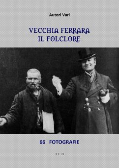 Vecchia Ferrara. Il folclore (eBook, ePUB) - Vari, Autori