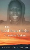 The Lord Jesus Christ Crushed Satan (eBook, ePUB) The Lord Jesus Christ Crushed Satan (eBook, ePUB)