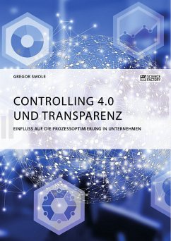 Controlling 4.0 und Transparenz. Einfluss auf die Prozessoptimierung in Unternehmen (eBook, PDF) - Smole, Gregor