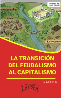 La Transición del Feudalismo al Capitalismo (RESÚMENES UNIVERSITARIOS) (eBook, ePUB) - Fau, Mauricio Enrique
