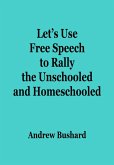 Let's Use Free Speech to Rally the Unschooled and Homeschooled (eBook, ePUB)