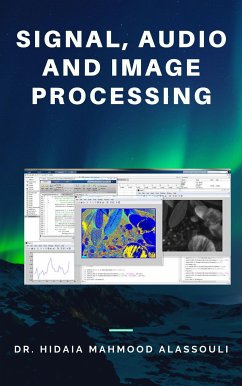 Signal, Audio and Image Processing (eBook, ePUB) - Hidaia Mahmood Alassouli, Dr.