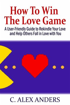 How To Win The Love Game (eBook, ePUB) - Alex Anders, C.