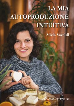 La mia autoproduzione intuitiva (eBook, ePUB) - Savoldi, Silvia