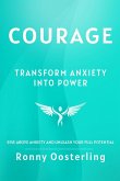 Courage: Transform Anxiety into Power (eBook, ePUB) Courage: Transform Anxiety into Power (eBook, ePUB)