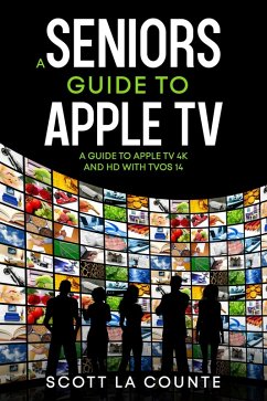 A Seniors Guide to Apple TV: A Guide to Apple TV 4K and HD with TVOS 14 (eBook, ePUB) - Counte, Scott La