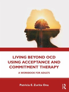 Living Beyond OCD Using Acceptance and Commitment Therapy (eBook, ePUB) - Ona, Patricia E. Zurita