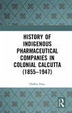 History of Indigenous Pharmaceutical Companies in Colonial Calcutta (1855-1947) (eBook, PDF)